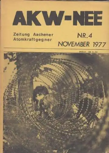 Aachener Atomkraftgegner (Herausgeber) / G. Wiese (Red.): AKW-Nee. Nr. 4, November 1977. Zeitung Aachener Atomkraftgegner. Aus dem Inhalt: Kalkar - eine Busfahrt / "deutsch-franz. Freundschaft" / "Gewalttäter" / Ballade von Seveso / u. a. 