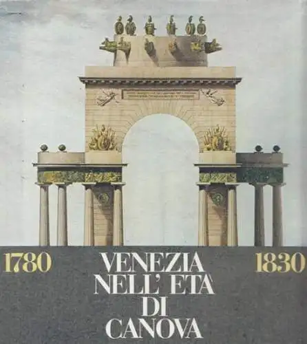 Canova, Antonio - Elena Bassi, Francis Haskell / Ala Napoleonica Museo Correr: Venezia Nell' Eta di Canova. Ala Napoleonica Museo Correr Ottobre / Dicembre 1978 - (Catalogo). 