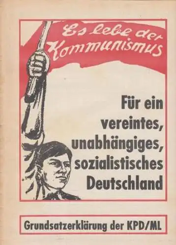 Grundsatzerklärung   ZK der KPD / ML (Herausgeber): Grundsatzerklärung der Kommunistische Partei Deutschland / Marxisten Leninisten. Es lebe der Kommunismus. Für ein vereintes, unabhängiges.. 