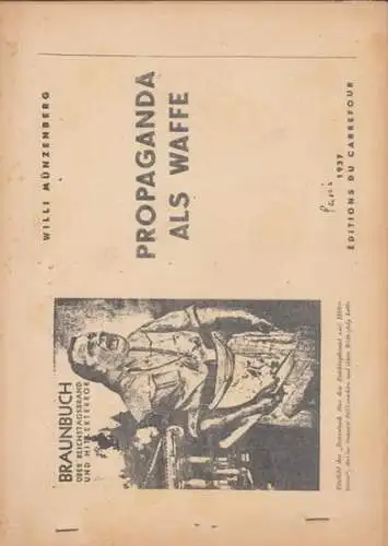 Münzenberg, Willi: Propaganda als Waffe. 1937. Aus dem Inhalt: Einleitung / Die nationalsozialistische Erklärung des Begriffs Propaganda / Ursachen der riesigen Hitlerpropaganda / Grenzen der Propaganda / u. a. 