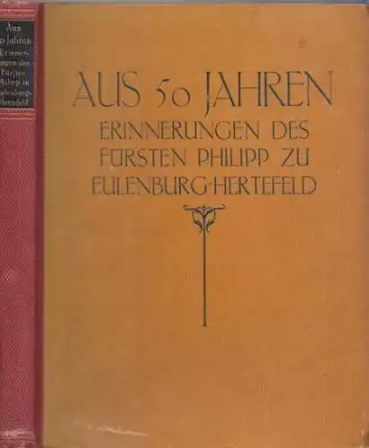 Eulenburg-Hertefeld, Philipp zu - Johannes Haller (Hrsg.): Aus 50 Jahren - Erinnerungen, Tagebücher und Briefe aus dem Nachlass des Fürsten. 