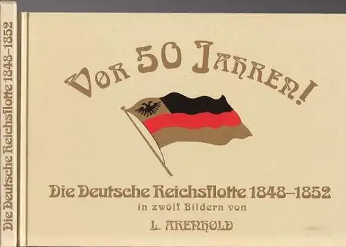 Die deutsche Reichsflotte 1848 - 1852. Neu hrsg. mit zwei Farbbildern aus Neuruppiner Bilderbögen