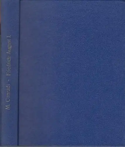 Friedrich August der Erste.   August der Starke.   Michael Conradi: Lebens  und Regierungs Geschichte Friedrich August des Ersten, oder, wie ihn.. 