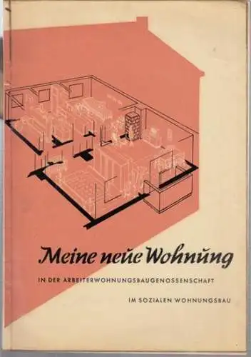 Neumann, Horst ( Architekt BDA ): Meine neue Wohnung ( in der Arbeiterwohnungsbaugenossenschaft   im sozialen  Wohnungsbau ).   Aus dem Inhalt:.. 