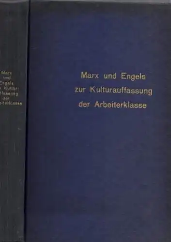 Mühlberg, Dietrich (Leitung) - Autorenkollektiv der Arbeitsgruppe Kulturtheorie, Sektion Ästhetik und Kunstwissenschaft der Humboldt-Universität zu Berlin: Der Beitrag von Marx und Engels zur wissenschaftlichen Kulturauffassung der Arbeiterklasse. 