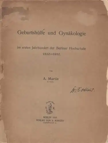 Martin, A: Geburtshülfe (Geburtshilfe) und Gynäkologie im ersten Jahrhundert der Berliner Hochschule 1810 bis 1910. Sonder-Abdruck aus Monatsschrift für Geburtshülfe (Geburtshilfe) und Gynäkologie. 