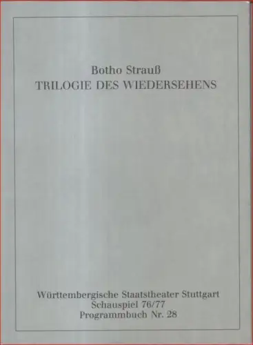 Programmbuch Nr. 28: Botho Strauß   Trilogie des Wiedershenes. Theaterstück. Württembergische Staatstheater Stuttgart, Schauspiel 76 / 77. Inszenierung: Niels Peter Rudolph.   Darsteller:.. 