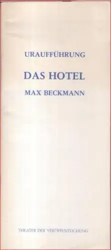 Programmheft zu: Max Beckmann - Das Hotel. Uraufführung 1984. - Inszenierung und Hauptrolle: Gerd Udo Feller. - Darsteller: Gabriele Vogt, Ulrich Günther, Markus Stolberg, Monika Manz, Herwig Simon Kühr, Lazar Zimmermann