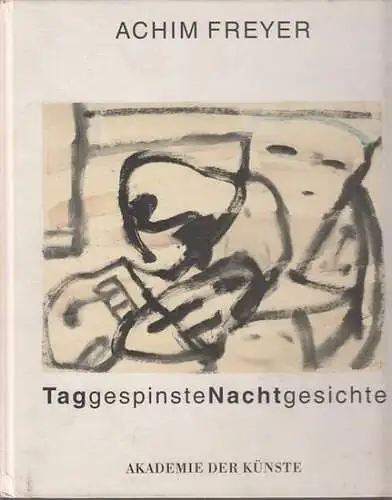 Freyer, Achim: Achim Freyer - Taggespinste Nachtgesichte : Malerei. Hrsg. Akademie der Künste, Berlin. 