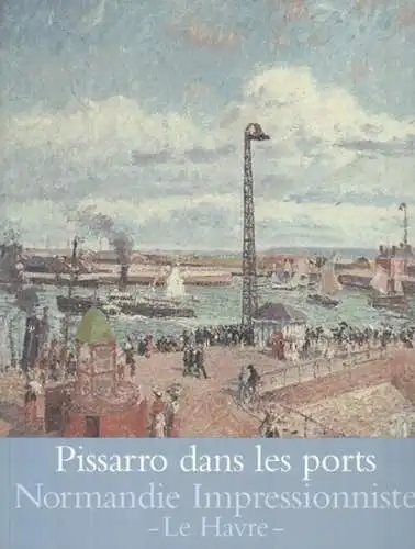 Pissarro, Camille. - Le Havre, MuMa, musee d' art moderne Andre Malraux. - commissariat: Annette Haudiquet et autres: Pissarro dans les ports. Rouen, Dieppe, Le Havre. - Catalogue de l' exposition 2013. 