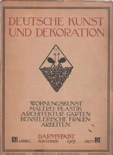 Deutsche Kunst und Dekoration.- Alexander Koch (Red.): Deutsche Kunst und Dekoration. XI. Jahrgang, Heft 2, November 1907 - Wohnungskunst, Malerei, Plastik, Architektur, Gärten, Künstlerische Frauenarbeiten. 