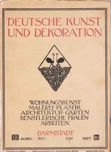 Deutsche Kunst und Dekoration.- Alexander Koch (Red.): Deutsche Kunst und Dekoration. XIV. Jahrgang, Heft 10, Juli 1911 - Wohnungskunst, Malerei, Plastik, Architektur, Gärten, Künstlerische Frauenarbeiten. 