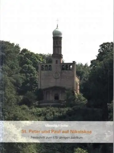 Berlin Nikolskoe.- Matthias Kindler: St. Peter und Paul auf Nikolskoe - Ein Kirchenbau zwischen Landschaft, Frömmigkeit und Politik. Festschrift zum 175-jährigen Jubiläum.