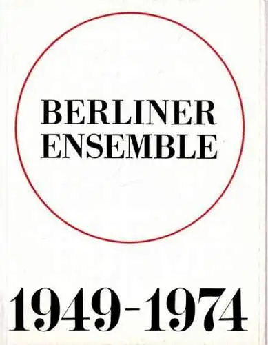 Berliner Ensemble (Hrsg.) - Hans-Jochen Irmer (Red.) - Ruth Berghaus u.a: Berliner Ensemble 1949 - 1974. 