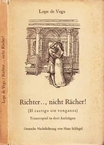 Lope de Vega, (Felix) / Hans Schlegel: Richter.., nicht Rächer! - El castigo sin venganza. Trauerspiel in drei Aufzügen. Zum ersten Male ins Deutsche übersetzt. 