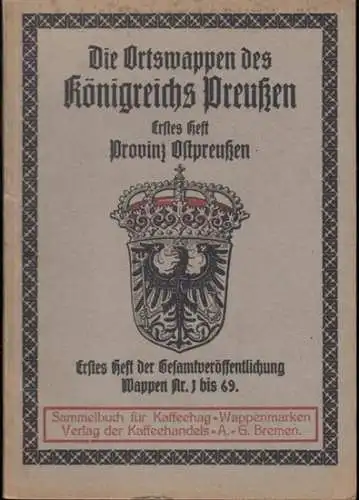 HAG - Hupp, Otto: Die Ortswappen der Königreichs Preussen. 1. Heft: Provinz Ostpreußen. - Enthalten: 2 Wappen Hauptstadt Berlin, Regierungsbezirke Königsberg, Allenstein und Gumbinnen. 