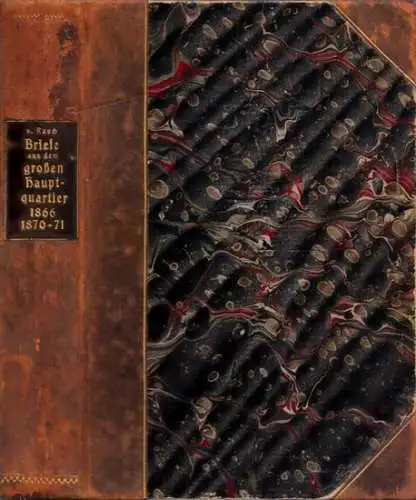 Rauch, Fedor von (Hrsg.): Briefe aus dem großen Hauptquartier der Feldzüge 1866 und 1870 / 1871 an die Gattin vom Königl. Preuß. Oberstallmeister Fedor v. Rauch. 