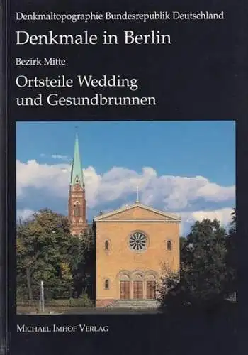 Berlin-Wedding.-Denkmale Berlin. - Matthias Donath / Gabriele Schulz: Denkmale in Berlin. Bezirk Mitte. Ortsteile Wedding und Gesundbrunnen. (= Denkmaltopographie Bundesrepublik Deutschland). Herausgegeben vom Landesdenkmalamt Berlin. 