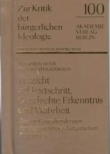 Buhr, Manfred / Steigerwald, Robert: Verzicht auf Fortschritt, Geschichte, Erkenntnis und Wahrheit. Zu den Grundtendenzen der gegenwärtigen bürgerlichen Philosophie ( = Zur Kritik der bürgerlichen Ideologie, 100 ). 