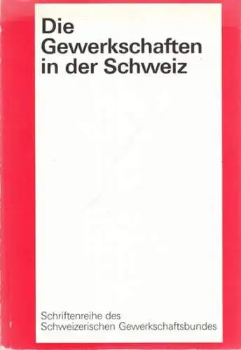 Schweizerischer Gewerkschaftsbund (Hrsg.): Fritz Reimann, Ernst Bänziger, Peter Berger u.v.a: Die Gewerkschaften in der Schweiz. 