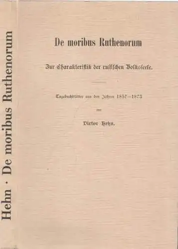 Hehn, Victor - Theodor Schiemann (Hrsg.): De morbus Ruthenorum - Zur Charakteristik der russischen Volksseele. Tagebuchblätter aus den Jahren 1857 - 1873. 