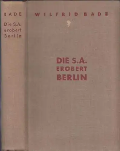 Bade, Wilfrid: Die S.A. ( SA ) erobert Berlin. 