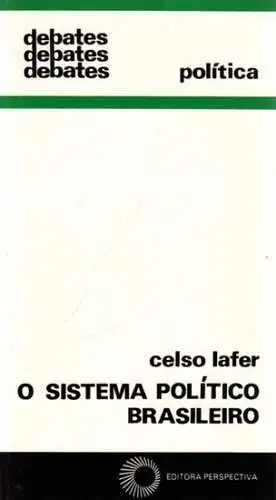 Lafer, Celso: O sistema politico Brasileiro : Estrutura e processo. 