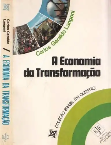 Langoni, Carlos Geraldo: A economia da transformacao (= Colecao Brasil em questao - coordenacao do Prof. Tarcisio Meirellas Padilha). 