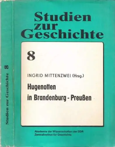 Mittenzwei, Ingrid (Hrsg.): Hugenotten in Brandenburg-Preußen (= Studien zur Geschichte, Band 8). 