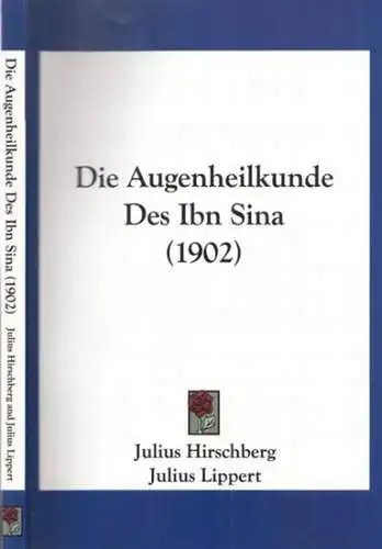 Ibn Sina - J. Hirschberg, J. Lippert (Übers./ Bearb.): Die Augenheilkunde des Ibn Sina. 