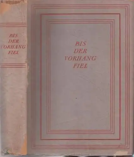 Anderman, W. Th. [Walter Thomas]: Bis der Vorhang fiel. Berichtet nach Aufzeichnungen aus den Jahren 1940 bis 1945. 