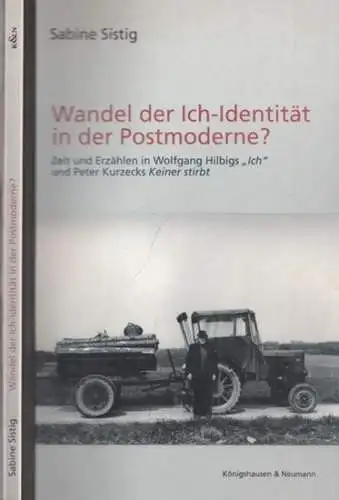 Sistig, Sabine: Wandel der Ich-Identität in der Postmodern? - Zeit und Erzählen in Wolfgang Hilbigs ' Ich ' und Peter Kurzecks - Keiner stirbt. 