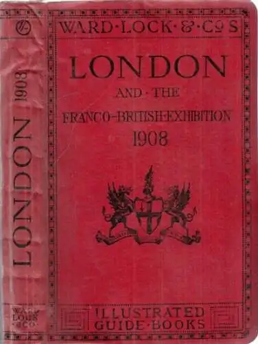 London.- Illustrated Guide Books: Pictorail and Descriptive Guide to London and the Franco-British Exhibition 1908. 