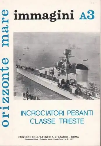 Incrociatori pesanti classe trieste (= Orizzonte Mare - Navi italiane nella 2a guerra mondiale. Immagini A3)