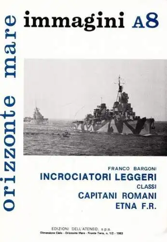 Bargoni, Franco: Incrociatori Leggeri (= Orizzonte Mare - Navi italiane nella 2a guerra mondiale. Immagini A8.). 