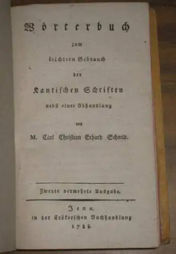 Kant. - Schmid, C. Ch. E. / Hr. Selle: Wörterbuch zum leichtern Gebrauch der Kantischen Schriften. Anhang: Einige Bemerkungen über den Empirismus und Purismus in der Philosophie; durch die Grundsätze der reinen Philosophie. 