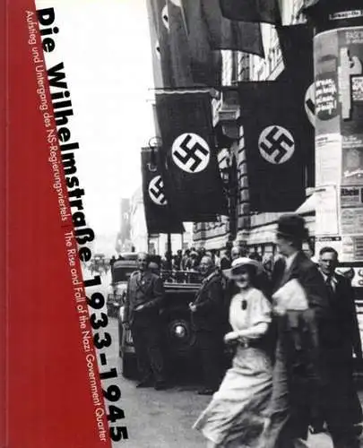 Berlin Wilhelmstraße.- Stiftung Topographie des Terrors (Hrsg.) - Andreas Nachamer, Claudia Steur, Anna von Arnim u.a: Die Wilhelmstrasse 1933 - 1945. Aufstieg und Untergang des NS-Regierungsviertels. The Rise and Fall of the Nazi Goverment Quarter. 
