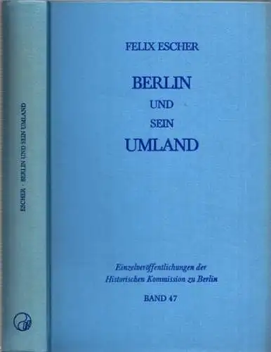 Escher, Felix: Berlin und sein Umland. Zur Genese der Berliner Stadtlandschaft bis zum Beginn des 20. Jahrhunderts. (= Einzelveröffentlichungen der Historischen Kommission zu Berlin, Band 47 - Publikationen der Sektion für Geschichte Berlins, Band 1). 