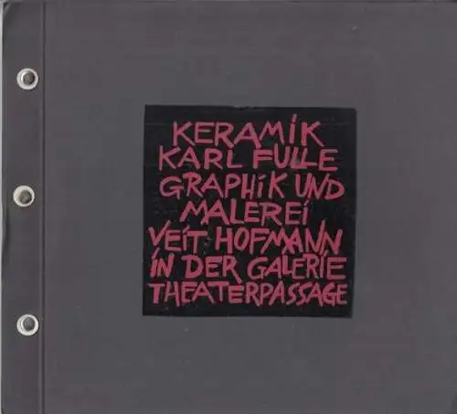 Fulle, Karl / Hofmann, Veit. - Herausgeber: Staatlicher Kunsthandel der DDR, Galerie Theaterpassage: Keramik Karl Fulle / Graphik und Malerei Veit Hofmann in der Galerie Theaterpassage. - Verkaufsausstellung 1987. 