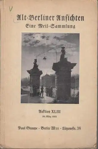 Altberlin. - Antiquariat Paul Graupe, Berlin: Alt-Berliner Ansichten. Ansichten von 1670 - 1870. Gesamtansichten und Folgen. Eine Meil-Sammlung. Auktionskatalog von Paul Graupe, Antiquariat, Berlin, Lützowstraße 38 /Auktion XLIII am 28. März 1925. 