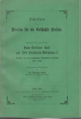 Wolff, Richard.   Schriften des Vereins für die Geschichte Berlins: Vom Berliner Hofe zur Zeit Friedrich Wilhelms I. Berichte des Braunschweiger Gesandten in Berlin.. 