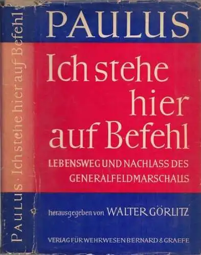 Paulus, Friedrich - Walter Görlitz (Hrsg.): Paulus - 'Ich stehe hier auf Befehl'. Lebensweg des Generalfeldmarschalls Friedrich Paulus. Mit den Aufzeichnungen aus dem Nachlass, Briefen, Dokumenten herausgegeben. 