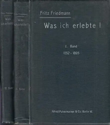 Friedmann, Fritz: Was ich erlebte. I. und II. Band: 1852-1895 / 1896-1909. 