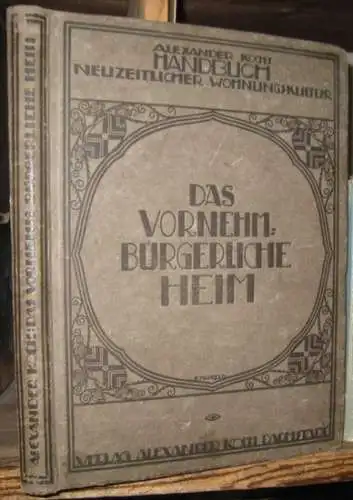 Koch, Alexander: Handbuch neuzeitlicher Wohnungskultur: Das vornehm-bürgerliche Heim. 