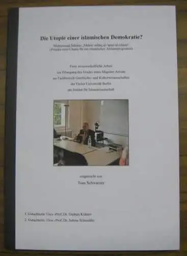 Schwarzer, Tom: Die Utopie einer islamischen Demokratie ? Muhammad Sahrurs 'Masru mitaq al amal al islami' (Projekt einer Charta für ein islamisches Aktionsprogramm).. 