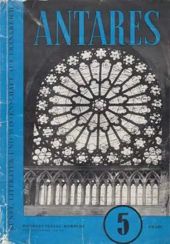 Antares. - mit Texten von J. Chaix-Ruy / F. A. Viallet / R. Delange / G. Bernoville / M. Lazarus / F. Zwillinger / R. Homboourger / u. a: Antares. 4. Jahrgang, Juli 1956, Heft 5. Kunst, Literatur und Wissenschaft aus Frankreich. - Aus dem Inhalt: J. Chaix