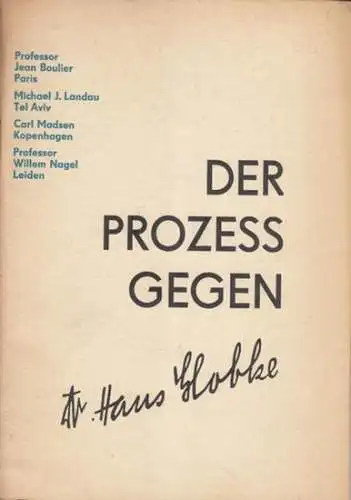 Globke, Hans. - Boulier, Professor Jean / Landau, Michael J. / Madsen, Carl / Nagel, Professor Wilhelm: Der Prozess gegen Dr. Hans Globke. 