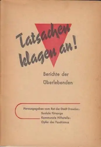 Tatsachen klagen an!   Rat der Stadt Dresden: Soziale Fürsorge Kommunale Hilfestelle: Opfer des Faschismus (Herausgeber), Hans Gunther Voigt   Autoren: Johannes R.. 