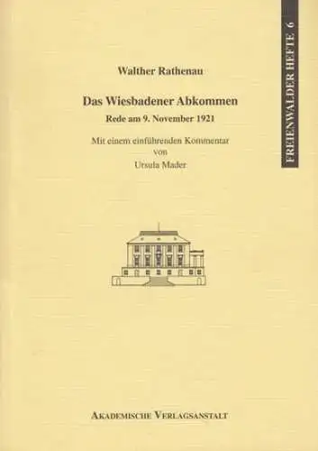 Rathenau, Walther: Das Wiesbadener Abkommen. Rede am 9. November 1921. Mit einführendem Kommentar von Ursula Mader. (= Freienwalder Hefte 6). 