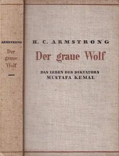 Armstrong, H. C: Der graue Wolf. Das Leben des Diktators Mustafa Kemal. 